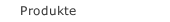 Produkte