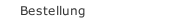 Bestellung